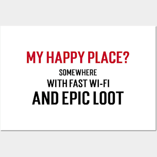 My happy place? Somewhere with fast Wi-Fi and epic loot Posters and Art